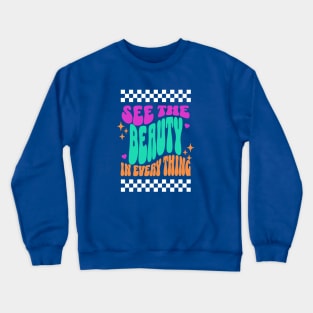 See the Beauty in Every Thing Crewneck Sweatshirt